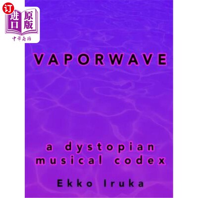 海外直订Vaporwave: A Dystopian Musical Codex 《蒸发波：反乌托邦音乐法典》