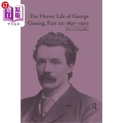 海外直订The Heroic Life of George Gissing, Part III: 1897�1903 乔治·吉辛的英雄生活，第三部分：1897&；1903