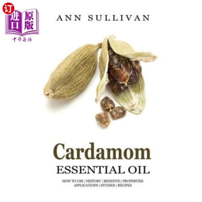 海外直订医药图书Cardamom Essential Oil: Benefits, Properties, Applications, Studies & Recipes 豆蔻精油:益处，特性，