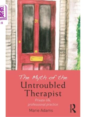 海外直订医药图书The Myth of the Untroubled Therapist: Private Life, Professional Practice 无忧无虑的治疗师：私人生