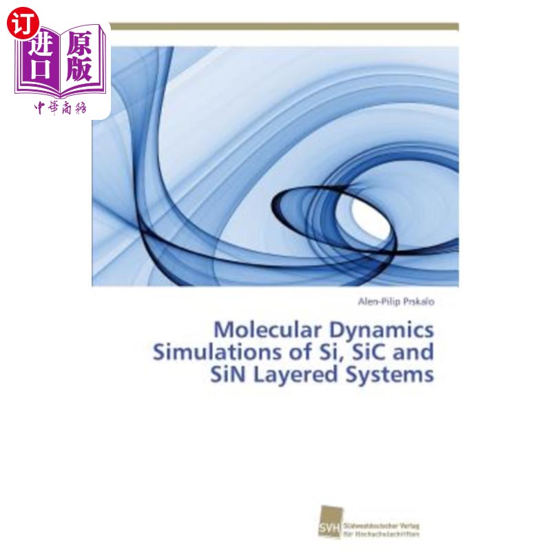 海外直订Molecular Dynamics Simulations of Si, SiC and SiN Layered Systems Si、SiC和SiN层状体系的分子动力学模拟