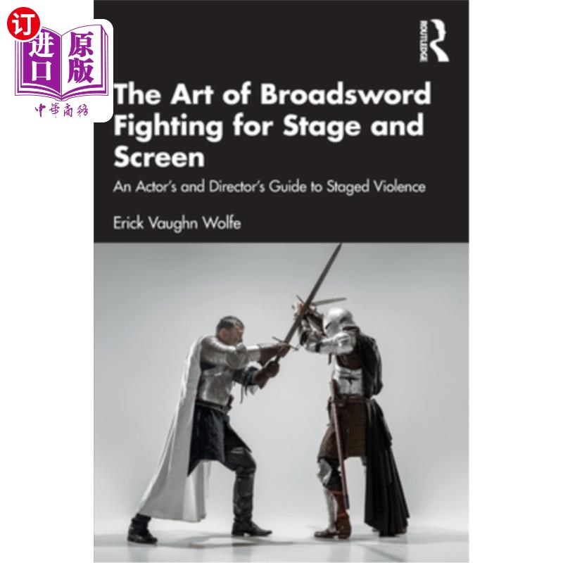 海外直订The Art of Broadsword Fighting for Stage and Screen: An Actor's and Director's G 舞台和银幕上的大刀格斗艺术