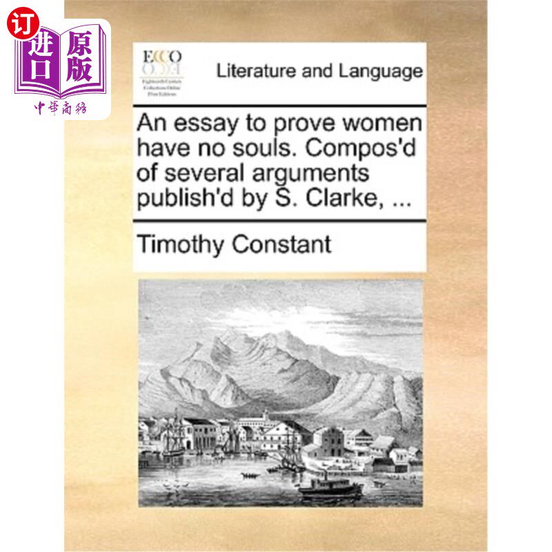 海外直订An Essay to Prove Women Have No Souls. Compos'd of Several Arguments Publish'd b 一篇证明女人没有灵魂的文章