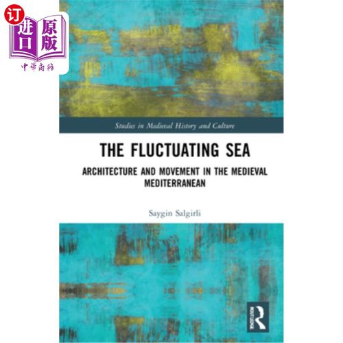 海外直订The Fluctuating Sea: Architecture and Movement in the Medieval Mediterranean 起伏的大海:中世纪地中海的建筑