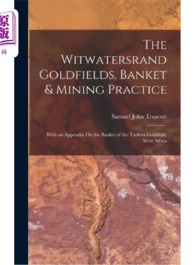 海外直订The Witwatersrand Goldfields, Banket & Mining Practice: With an Appendix On the  威特沃特斯兰德金矿，银行和