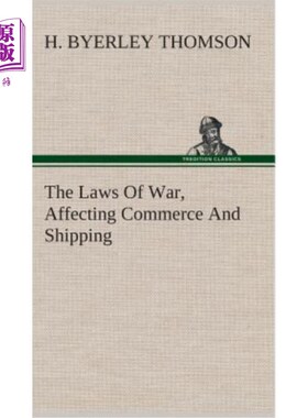 海外直订The Laws Of War, Affecting Commerce And Shipping 影响商业和航运的战争法则