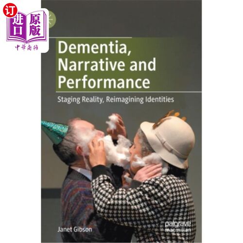 海外直订Dementia, Narrative and Performance: Staging Reality, Reimagining Identities 痴呆，叙事与表演:上演现实，重