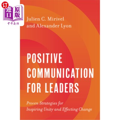 海外直订Positive Communication for Leaders: Proven Strategies for Inspiring Unity and Ef 领导的积极沟通:激发团结和