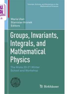 海外直订Groups, Invariants, Integrals, and Mathematical Physics: The Wisla 20-21 Winter  群，不变量，积分和数学物理