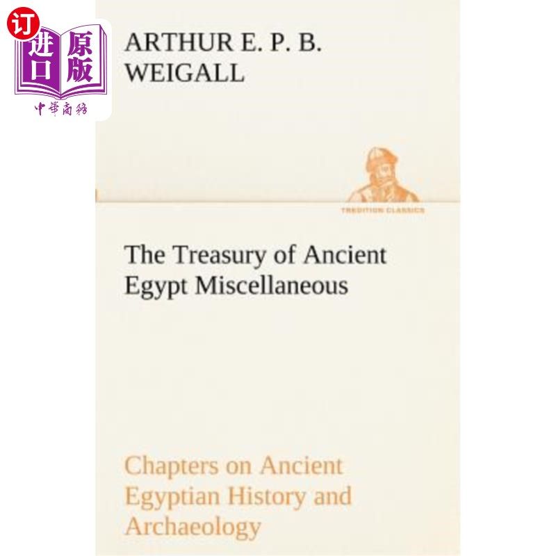 海外直订The Treasury of Ancient Egypt Miscellaneous Chapters on Ancient Egyptian History 古埃及国库古埃及历史和考古