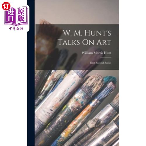 海外直订W. M. Hunt's Talks On Art: First-Second Series W. M.亨特的艺术谈话:第一-第二系列