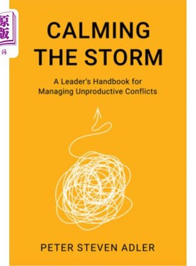 海外直订Calming the Storm: A Leader's Handbook for Managing Unproductive Conflicts 平息风暴：领导者管理非生产性冲突