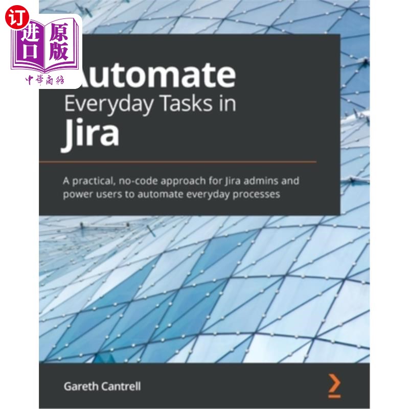 海外直订Automate Everyday Tasks in Jira: A practical, no-code approach for Jira admins a Jira的日常任务自