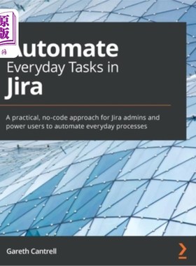 海外直订Automate Everyday Tasks in Jira: A practical, no-code approach for Jira admins a Jira的日常任务自