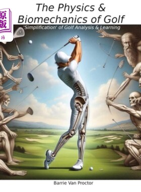 海外直订The Physics and Biomechanics of Golf: Simplification of Golf Analysis & Learning 高尔夫的物理和生物力学：高