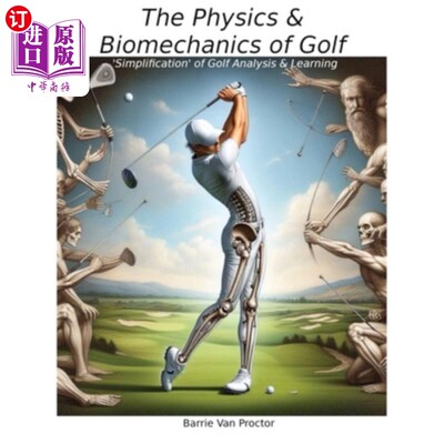 海外直订The Physics and Biomechanics of Golf: Simplification of Golf Analysis & Learning 高尔夫的物理和生物力学：高
