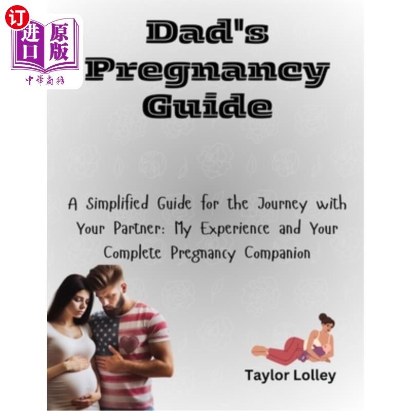 海外直订Dad's Pregnancy Guide: A Simplified Guide for the Journey with Your Partner: My  爸爸的怀孕指南：与你的伴侣