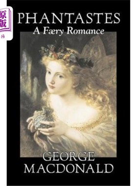 海外直订Phantastes, A Faerie Romance by George Macdonald, Fiction, Classics, Action & Ad 《幻影》，乔治·麦克唐纳的