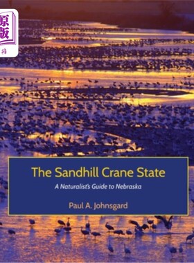 海外直订The Sandhill Crane State: A Naturalist's Guide to Nebraska 沙丘鹤州:内布拉斯加州博物学家指南