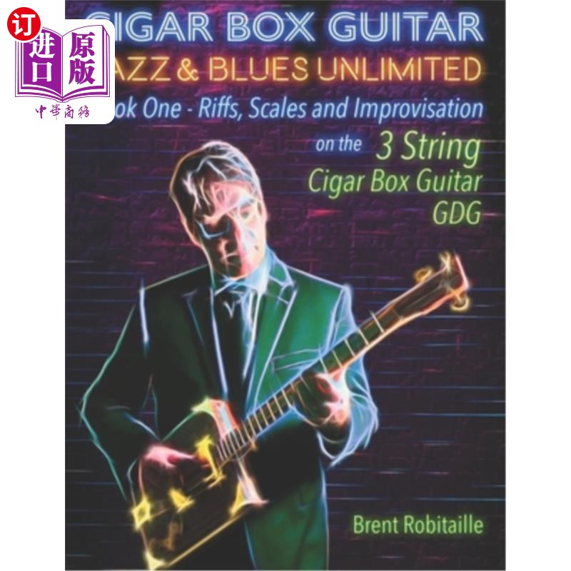 海外直订Cigar Box Guitar Jazz & Blues Unlimited: Book One: Riffs, Scales and Improvisati 雪茄盒吉他爵士乐和布鲁斯无