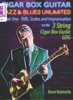 海外直订Cigar Box Guitar Jazz & Blues Unlimited: Book One: Riffs, Scales and Improvisati 雪茄盒吉他爵士乐和布鲁斯无