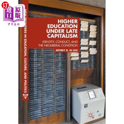 海外直订Higher Education Under Late Capitalism: Identity, Conduct, and the Neoliberal Co 后资本主义时代的高等教育：