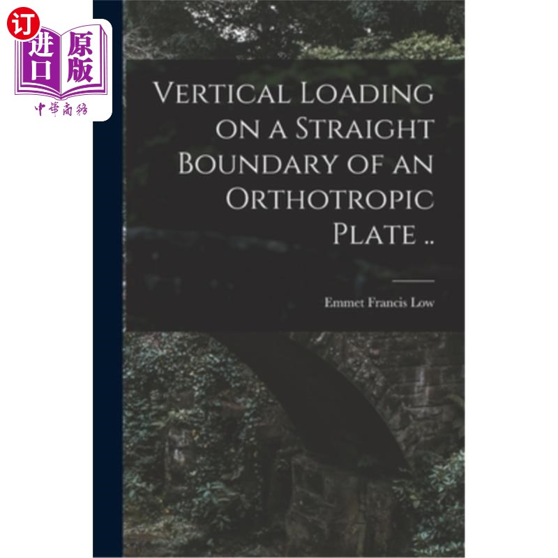海外直订Vertical Loading on a Straight Boundary of an Orthotropic Plate .. 正交各向异性板直线边界上的垂直载荷。