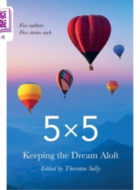 海外直订5x5 Keeping the Dream Aloft: Five Writers Five Stories Each 让梦想高高在上:五位作家每人五个故事