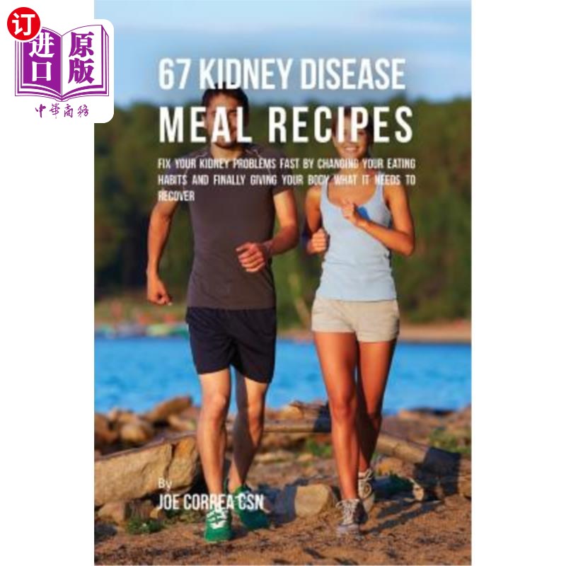 海外直订医药图书67 Kidney Disease Meal Recipes: Fix Your Kidney Problems Fast by Changing Your E 67肾病食谱:通过改