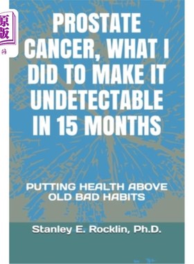 海外直订医药图书Prostate Cancer, What I Did to Make It Undetectable in 15 Months: Putting Health 前列腺癌，我做了什