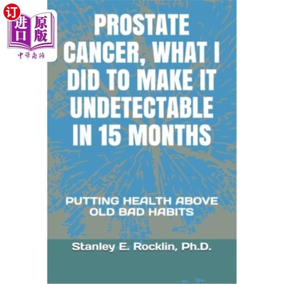 海外直订医药图书Prostate Cancer, What I Did to Make It Undetectable in 15 Months: Putting Health 前列腺癌，我做了什