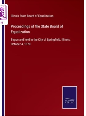 海外直订Proceedings of the State Board of Equalization: Begun and held in the City of Sp 州平等委员会会议:1