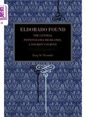 海外直订Eldorado Found: The Central Pennsylvania Highlands; A Tourist's Survey 埃尔多拉多发现:宾夕法尼亚中部高地;旅