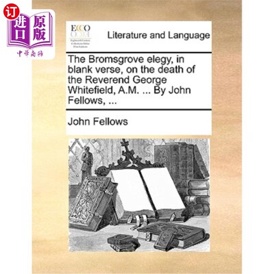 海外直订The Bromsgrove Elegy, in Blank Verse, on the Death of the Reverend George Whitef 布罗姆斯格罗夫哀歌，无韵诗