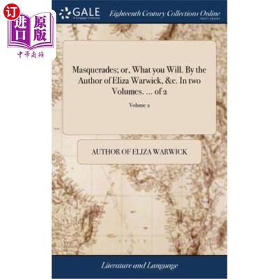 海外直订Masquerades; or, What you Will. By the Author of Eliza Warwick, &c. In two Volum 伪装;或者，随你的便。作者: