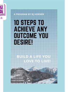海外直订10 Steps to Achieve any Outcome You Desire!: Build a LIFE you LOVE to LIVE. 10步实现你想要的结果!创建你喜欢