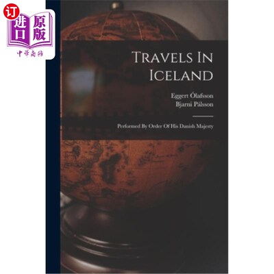 海外直订Travels In Iceland: Performed By Order Of His Danish Majesty 冰岛之旅:丹麦国王的命令