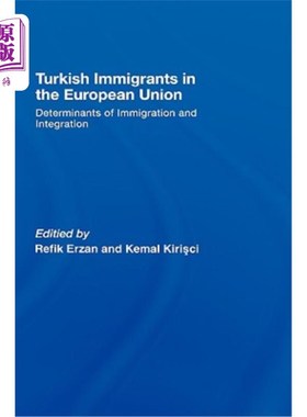 海外直订Turkish Immigrants in the European Union: Determinants of Immigration and Integr 欧盟土耳其移民：移民与一体