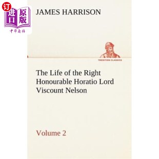 海外直订The Life of the Right Honourable Horatio Lord Viscount Nelson, Volume 2 霍雷肖·纳尔逊子爵阁下的生平，第2卷