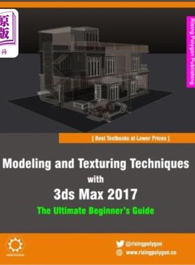 海外直订Modeling and Texturing Techniques with 3ds Max 2017: The Ultimate Beginner's Gui 建模和纹理技术与3d