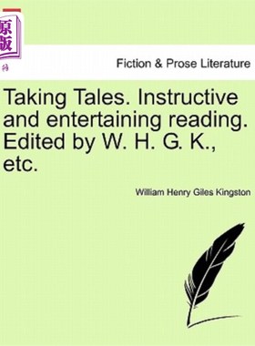 海外直订Taking Tales. Instructive and Entertaining Reading. Edited by W. H. G. K., Etc. 故事。具有启发性和娱乐性的