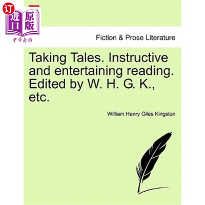 海外直订Taking Tales. Instructive and Entertaining Reading. Edited by W. H. G. K., Etc. 故事。具有启发性和娱乐性的