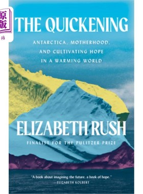 海外直订The Quickening: Antarctica, Motherhood, and Cultivating Hope in a Warming World The Quicken