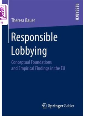 海外直订Responsible Lobbying: Conceptual Foundations and Empirical Findings in the Eu 负责任的游说：欧盟的概念基础和经验
