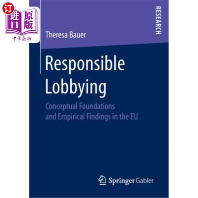 海外直订Responsible Lobbying: Conceptual Foundations and Empirical Findings in the Eu 负责任的游说：欧盟的概念基础和经验