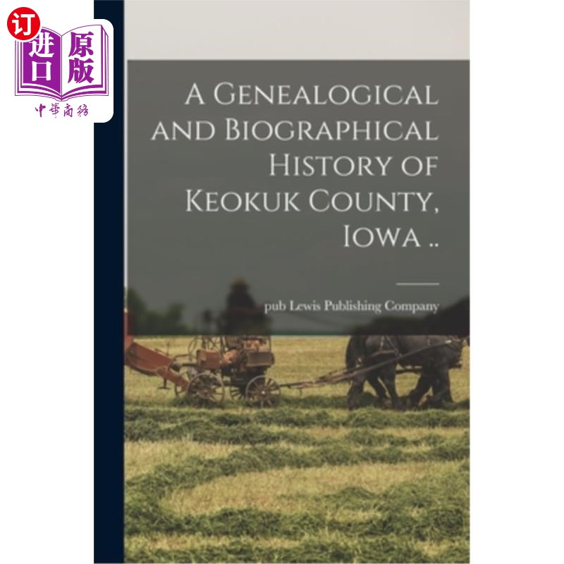 海外直订A Genealogical and Biographical History of Keokuk County, Iowa..爱荷华州基奥库克县的族谱和传记历史。