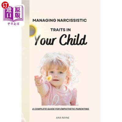 海外直订How to Manage Narcissistic Traits in Your Child: A Complete Guide for Empathic P 如何管理孩子的自恋特征:移