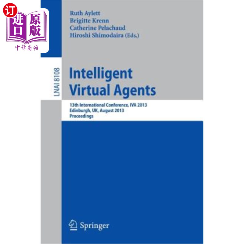 海外直订Intelligent Virtual Agents: 13th International Conference, Iva 2013, Edinburgh, 智能虚拟代理:第13届国际会