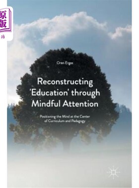 海外直订Reconstructing 'Education' Through Mindful Attention: Positioning the Mind at th 通过专注重建“教育”：将心智定