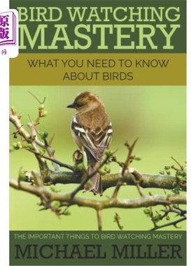 海外直订Bird Watching Mastery: What You Need to Know about Birds: The Important Things t 观鸟技巧：你需要了解的关于